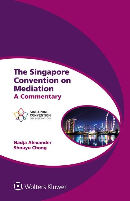 The Singapore Convention on Mediation: A Commentary by Alexander, Nadja