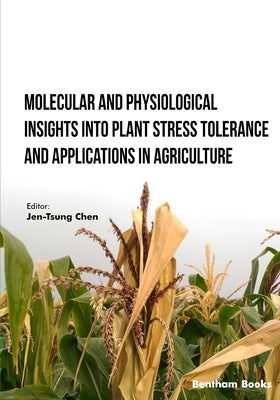 Molecular and Physiological Insights into Plant Stress Tolerance and Applications in Agriculture by Chen, Jen-Tsung