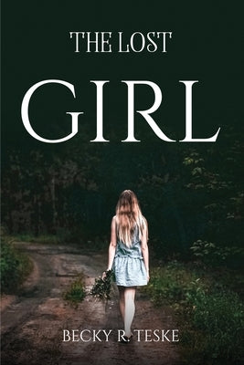 The Lost Girl by Becky R Teske