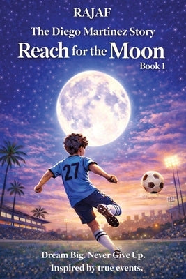 The Diego Martinez Story. Book 1: Reach for the Moon by Rajaf