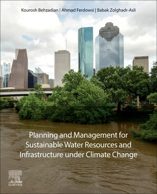 Planning and Management for Sustainable Water Resources and Infrastructure Under Climate Change by Behzadian, Kourosh