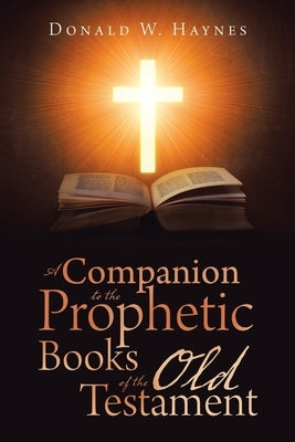 A Companion to the Prophetic Books of the Old Testament by Haynes, Donald W.