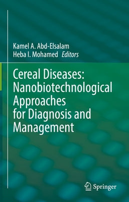Cereal Diseases: Nanobiotechnological Approaches for Diagnosis and Management by Abd-Elsalam, Kamel A.