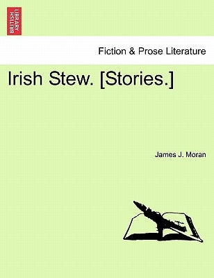 Irish Stew. [Stories.] by Moran, James J.