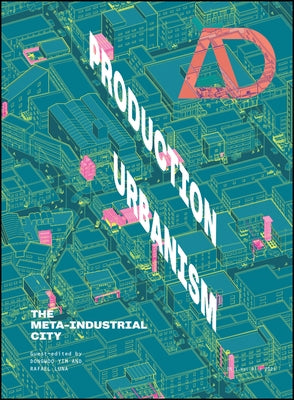 Production Urbanism: The Meta Industrial City by Yim, Dongwoo