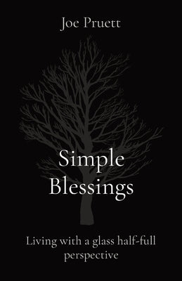 Simple Blessings: Living with a glass half-full perspective by Pruett, Joe E.