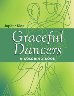 Graceful Dancers (A Coloring Book) by Jupiter Kids