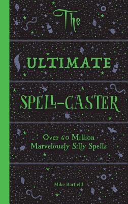 The Ultimate Spell-Caster: Over 60 Million Marvelously Silly Spells by Barfield, Mike