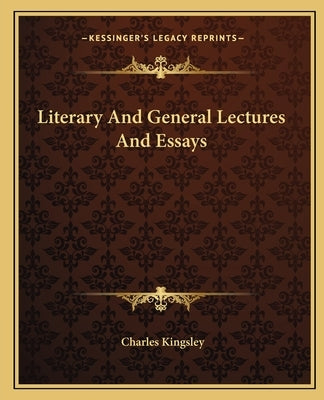 Literary and General Lectures and Essays by Kingsley, Charles