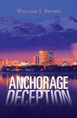 Anchorage Deception by Brown, William S.