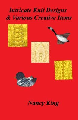 Intricate Knit Designs & Various Creative Items by King, Nancy