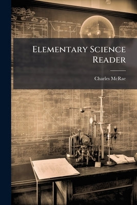 Elementary Science Reader by McRae, Charles