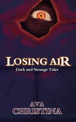 Losing Air: Dark and Strange Tales by Christina, Ava