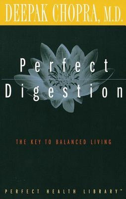 Perfect Digestion: The Key to Balanced Living by Chopra, Deepak