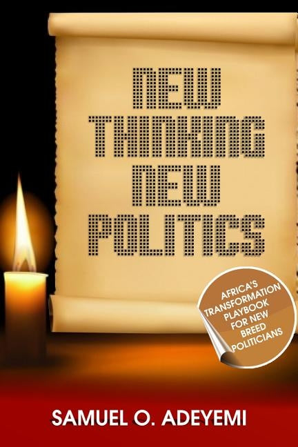 New Thinking New Politics: Africa's Transformation Playbook for New Breed Politicians by Adeyemi, Samuel O.