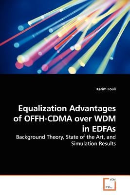 Equalization Advantages of OFFH-CDMA over WDM in EDFAs by Fouli, Kerim