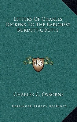 Letters of Charles Dickens to the Baroness Burdett-Coutts by Osborne, Charles C.
