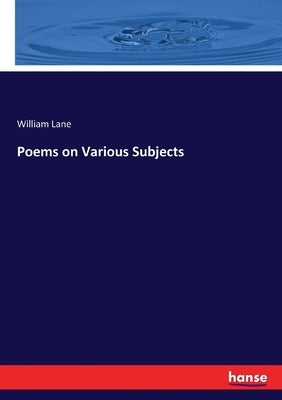 Poems on Various Subjects by Lane, William