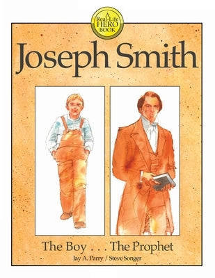 Joseph Smith: The Boy . . . The Prophet by Parry, Jay a.