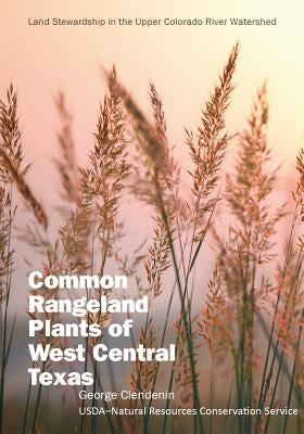 Common Rangeland Plants of West Central Texas by Clendenin, George