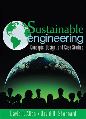 Sustainable Engineering: Concepts, Design and Case Studies by Allen, David