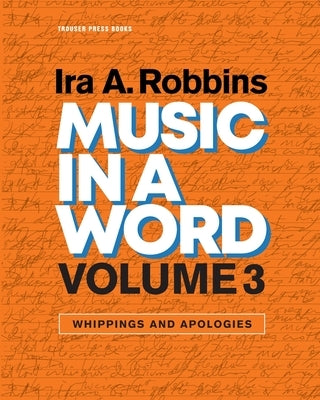 Music in a Word Volume 3: Whippings and Apologies by Robbins, Ira A.