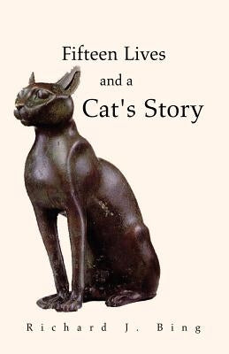 Fifteen Lives and a Cat's Story by Bing, Richard J.
