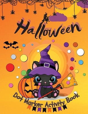 Halloween Dot Marker Activity Book: Dot Markers Activity Book: Cute and Spooky Cats, Witches, Ghosts, Pumpkins and much more Easy Guided BIG DOTS Gift by Dottman, Marry