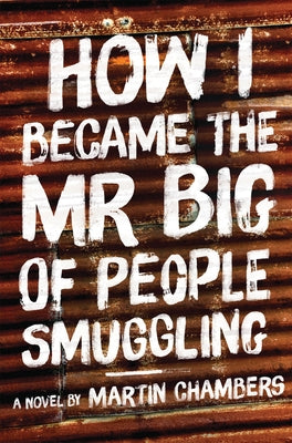 How I Became the Mr Big of People Smuggling by Chambers, Martin