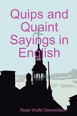 Quips and Quaint Sayings in English by Osmondson, Rose Wolfe