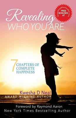 Revealing Who You Are: 7 Chapters of Complete Happiness by Aaron, Raymond