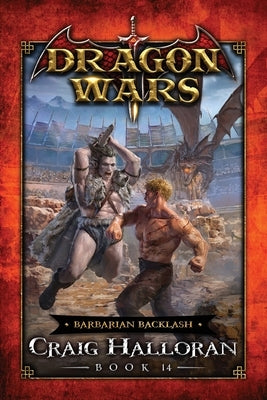 Barbarian Backlash: Dragon Wars - Book 14 by Halloran, Craig