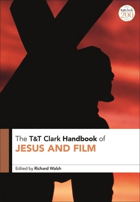 T&T Clark Handbook of Jesus and Film by Walsh, Richard