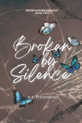 Broken by Silence by Stevenson, N. E.