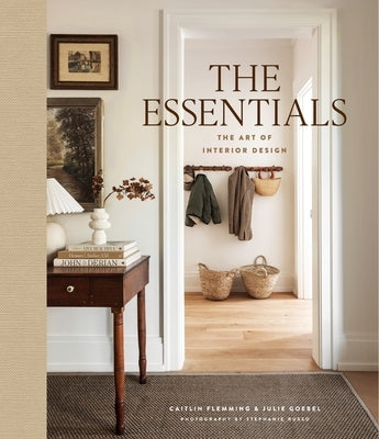 The Essentials: The Art of Interior Design, a Guide to Furnishing, Decorating, and Styling Your Home by Flemming, Caitlin