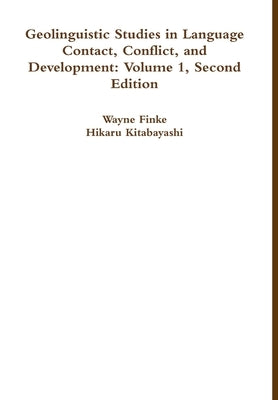 Geolinguistic Studies in Language Contact, Conflict, and Development: Volume 1, Second Edition by Finke, Wayne
