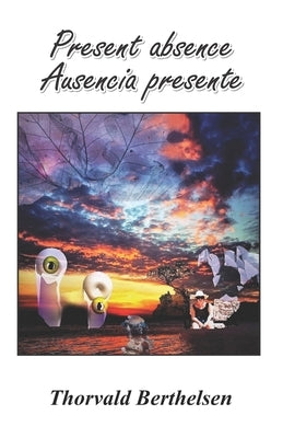 Present absence / Ausencia presente by Berthelsen, Thorvald