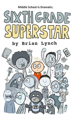 Sixth Grade Superstar by Lynch, Brian