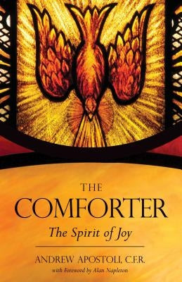 The Comforter: The Spirit of Joy by Apostoli Cfr, Andrew