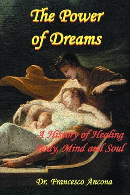 The Power of Dreams: A History of Healing Body, Mind and Soul by Ancona, Francesco