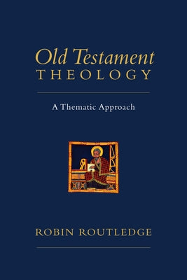 Old Testament Theology: A Thematic Approach by Routledge, Robin