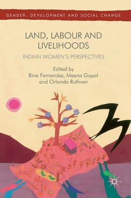 Land, Labour and Livelihoods: Indian Women's Perspectives by Fernandez, Bina