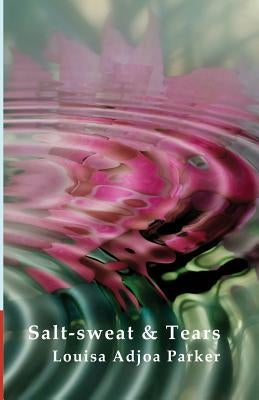 Salt-Sweat and Tears by Adjoa Parker, Louisa