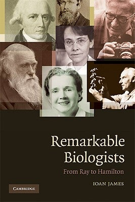 Remarkable Biologists by James, Ioan