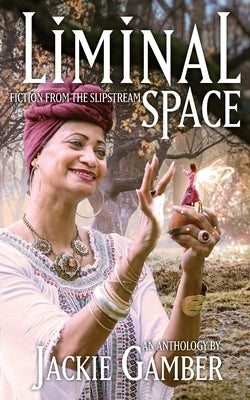 Liminal Space: Fiction from the Slipstream by Gamber, Jackie