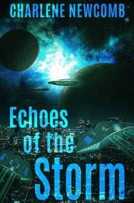 Echoes of the Storm: a Military Space Opera by Newcomb, Charlene