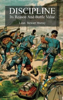 Discipline: Its Reason And Battle Value by Murray, Stewart