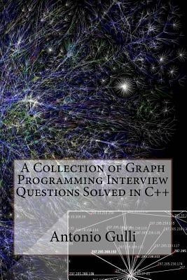 A Collection of Graph Programming Interview Questions Solved in C++ (Volume 2) by Gulli, Antonio