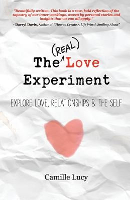 The (Real) Love Experiment: Explore Love, Relationships & The Self by Lucy, Camille