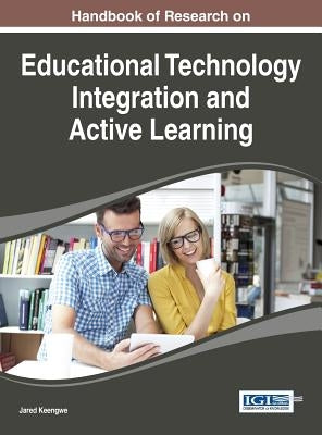 Handbook of Research on Educational Technology Integration and Active Learning by Keengwe, Jared